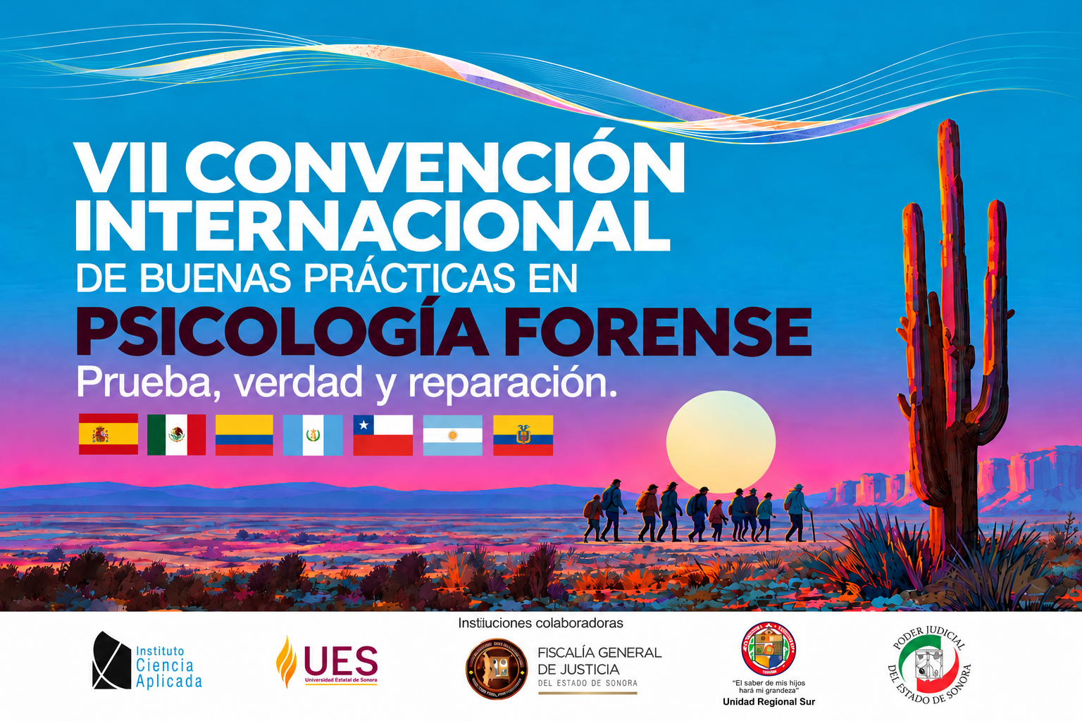 Invitación a la VII Convención Internacional de Buenas Prácticas en Psicología Forense: Prueba, verdad y reparación. Banderas de España, México, Colombia, Guatemala, Chile, Argentina y Ecuador sobre un paisaje de desierto al atardecer con un grupo de personas caminando. Instituciones colaboradoras: Instituto Ciencia Aplicada, Universidad Estatal de Sonora, Fiscalía General de Justicia del Estado de Sonora, Unidad Regional Sur y Poder Judicial del Estado de Sonora.